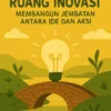 Ruang Inovasi: Membangun Jembatan Antara Ide dan Aksi