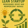 Menerapkan Lean Startup: Mengurangi Risiko dan Mempercepat Inovasi