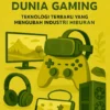 Ruang Inovasi dalam Dunia Gaming: Teknologi Terbaru yang Mengubah Industri Hiburan